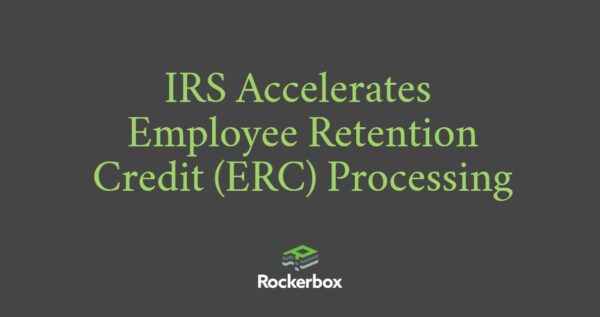 IRS Accelerates Processing of ERC Claims