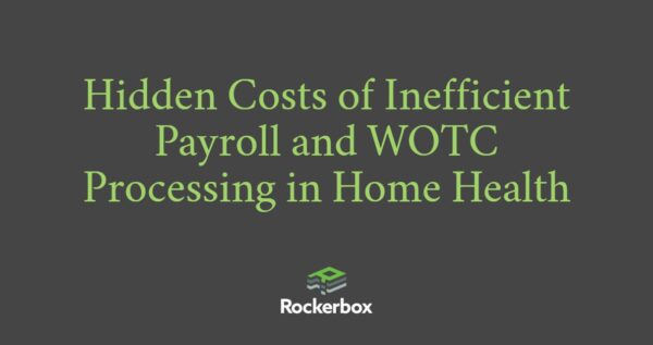 Hidden Costs of Inefficient Payroll Processing in Home Health